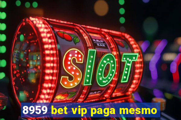 8959 bet vip paga mesmo